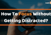 How To Focus Without Distractions??