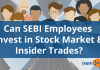 Are SEBI Employees Allowed to Trade in Stock Market?